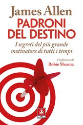 Padroni del destino. I segreti del più grande motivatore di tutti i tempi