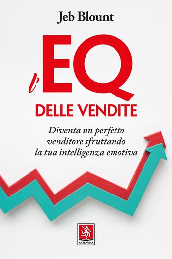 L'EQ delle vendite. Diventa un perfetto venditore sfruttando la tua intelligenza emotiva - Jeb Blount - Libro Anteprima Edizioni 2024 | Libraccio.it