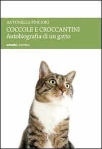 Coccole e croccantini. Autobiografia di un gatto - Antonella Pingiori - Libro Arkadia 2013, Land | Libraccio.it