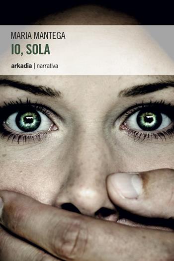 Io, sola - Maria Mantega - Libro Arkadia 2014, Eclypse | Libraccio.it