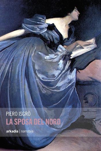 La sposa del nord - Piero Isgrò - Libro Arkadia 2014, Eclypse | Libraccio.it