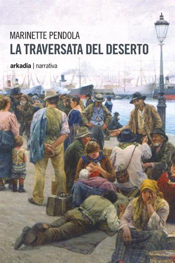 La traversata del deserto - Marinette Pendola - Libro Arkadia 2014, Eclypse | Libraccio.it