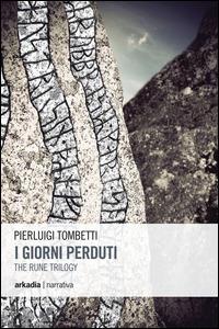 I giorni perduti. The rune trilogy. Vol. 1 - Pierluigi Tombetti - Libro Arkadia 2014, Eclypse | Libraccio.it