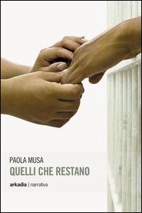 Quelli che restano - Paola Musa - Libro Arkadia 2014, Eclypse | Libraccio.it