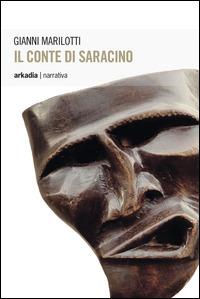 Il conte di Saracino - Gianni Marilotti - Libro Arkadia 2014, Eclypse | Libraccio.it