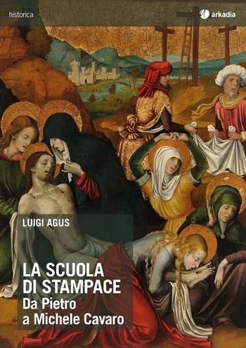 La scuola di Stampace. Da Pietro a Michele Cavaro - Luigi Agus - Libro Arkadia 2016, Historica | Libraccio.it