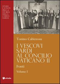 I vescovi sardi al Concilio Vaticano II. Vol. 2: Protagonisti. - Tonino Cabizzosu - Libro Arkadia 2015, Studi e fonti storia della Chiesa sarda | Libraccio.it
