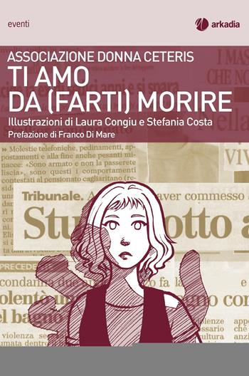 Ti amo da (farti) morire  - Libro Arkadia 2015, Eventi | Libraccio.it
