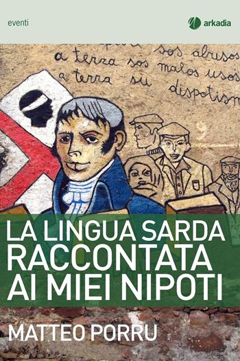 La lingua sarda raccontata ai miei nipoti - Matteo Porru - Libro Arkadia 2015, Eventi | Libraccio.it