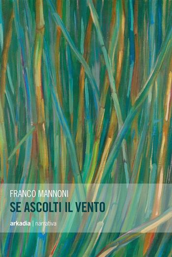 Se ascolti il vento - Franco Mannoni - Libro Arkadia 2016, Eclypse | Libraccio.it