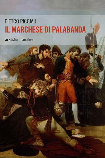Il marchese di Palabanda - Pietro Picciau - Libro Arkadia 2016, Eclypse | Libraccio.it