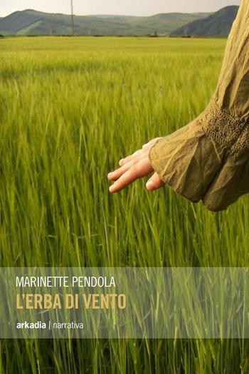 L'erba di vento - Marinette Pendola - Libro Arkadia 2016, Eclypse | Libraccio.it