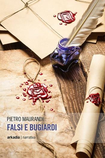 Falsi e bugiardi - Pietro Maurandi - Libro Arkadia 2016, Eclypse | Libraccio.it