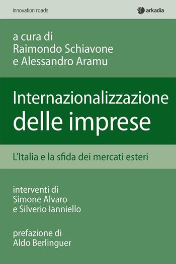 Internalizzazione delle imprese. L'Italia e la sfida dei mercati esteri  - Libro Arkadia 2017, Innovation roads | Libraccio.it