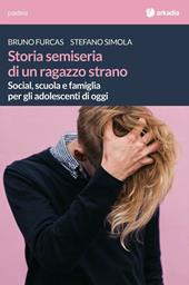 Storia semiseria di un ragazzo strano. Social, scuola e famiglia per gli adolescenti di oggi