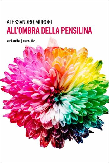 All'ombra della pensilina - Alessandro Muroni - Libro Arkadia 2017, Eclypse | Libraccio.it