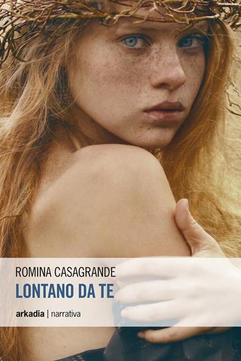 Lontano da te - Romina Casagrande - Libro Arkadia 2017, Eclypse | Libraccio.it