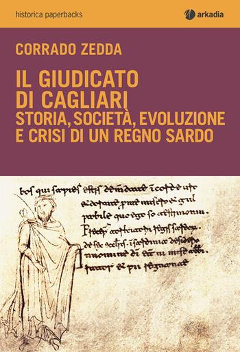 Il Giudicato di Cagliari - Corrado Zedda - Libro Arkadia 2017, Historica paperbacks | Libraccio.it