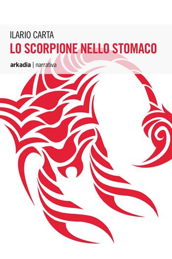 Lo scorpione nello stomaco - Ilario Carta - Libro Arkadia 2017, Eclypse | Libraccio.it