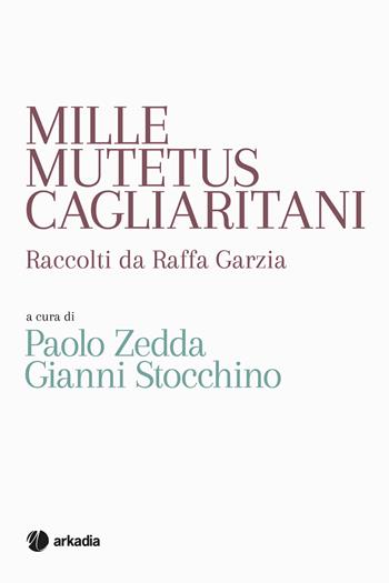 Mille mutetus cagliaritani - Gianni Stocchino, Paolo Zedda - Libro Arkadia 2017, Traveling | Libraccio.it