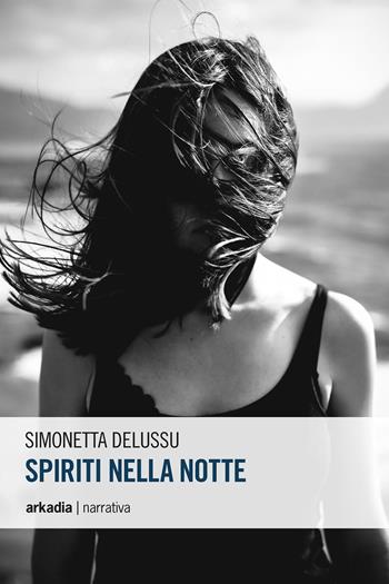 Spiriti nella notte - Simonetta Delussu - Libro Arkadia 2017, Eclypse | Libraccio.it