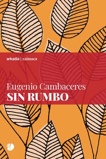 Sin rumbo - Eugenio Cambaceres - Libro Arkadia 2018, Xaimaca | Libraccio.it