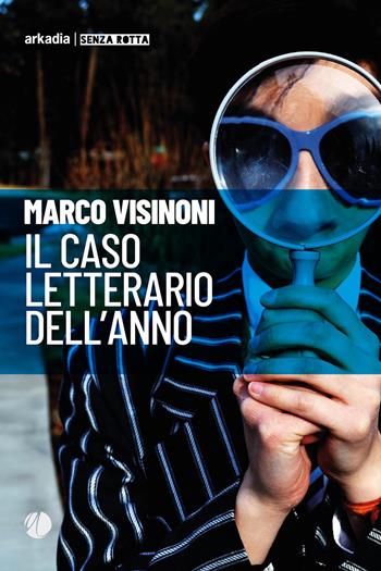 Il caso letterario dell'anno - Marco Visinoni - Libro Arkadia 2018, Senza rotta | Libraccio.it