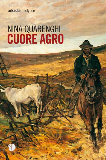Cuore agro - Nina Quarenghi - Libro Arkadia 2018, Eclypse | Libraccio.it