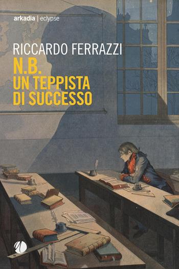 N.B. Un teppista di successo - Riccardo Ferrazzi - Libro Arkadia 2018, Eclypse | Libraccio.it