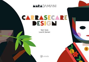 Carrasecare design. Ediz. italiana e inglese - Mara Damiani, Luca Damiani - Libro Arkadia 2018, Itinera | Libraccio.it