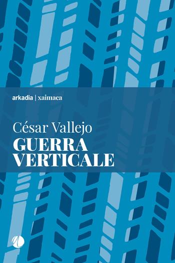 Guerra verticale - César Vallejo - Libro Arkadia 2018, Xaimaca | Libraccio.it