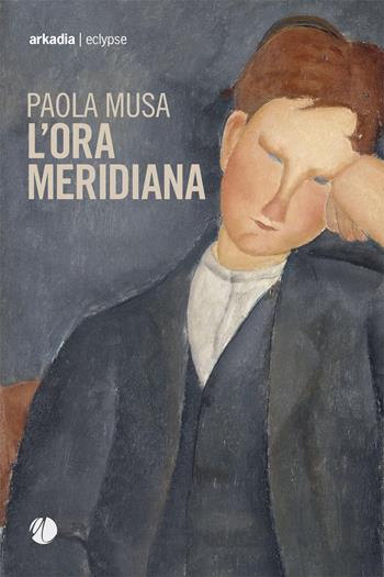 L' ora meridiana - Paola Musa - Libro Arkadia 2019, Eclypse | Libraccio.it