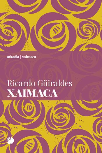Xaimaca - Ricardo Güiraldes - Libro Arkadia 2019, Xaimaca | Libraccio.it