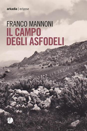 Il campo degli asfodeli - Franco Mannoni - Libro Arkadia 2019, Eclypse | Libraccio.it