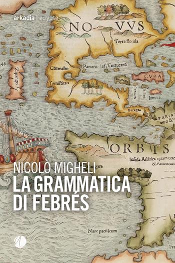 La grammatica di Febrés - Nicolò Migheli - Libro Arkadia 2019, Eclypse | Libraccio.it