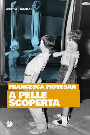 A pelle scoperta - Francesca Piovesan - Libro Arkadia 2019, Sidekar | Libraccio.it