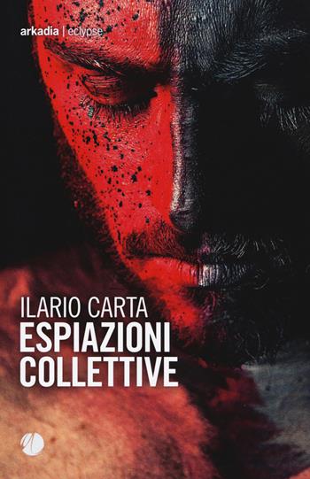 Espiazioni collettive - Ilario Carta - Libro Arkadia 2019, Eclypse | Libraccio.it