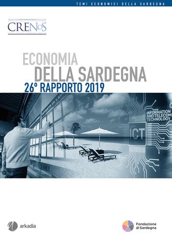 Economia della Sardegna. 26° Rapporto 2019  - Libro Arkadia 2019 | Libraccio.it