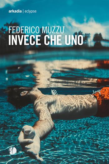 Invece che uno - Federico Muzzu - Libro Arkadia 2020, Eclypse | Libraccio.it
