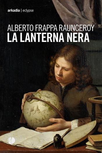 La lanterna nera - Alberto Frappa Raunceroy - Libro Arkadia 2020, Eclypse | Libraccio.it