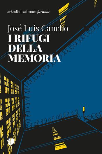 I rifugi della memoria - Luis José Cancho - Libro Arkadia 2020, Xaimaca | Libraccio.it
