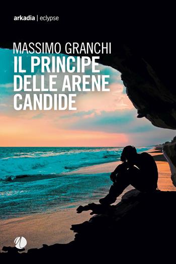Il principe delle arene candide - Massimo Granchi - Libro Arkadia 2020, Eclypse | Libraccio.it