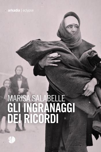 Gli ingranaggi dei ricordi - Marisa Salabelle - Libro Arkadia 2020, Eclypse | Libraccio.it