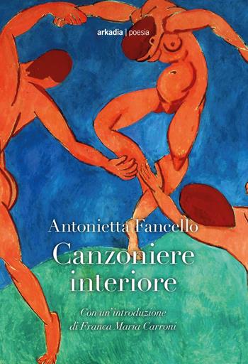 Canzoniere interiore - Antonietta Fancello - Libro Arkadia 2020 | Libraccio.it