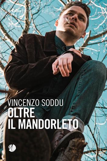 Oltre il mandorleto - Vincenzo Soddu - Libro Arkadia 2020, Eclypse | Libraccio.it