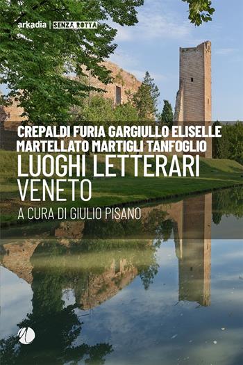 Luoghi letterari. Veneto  - Libro Arkadia 2024, Senza rotta | Libraccio.it