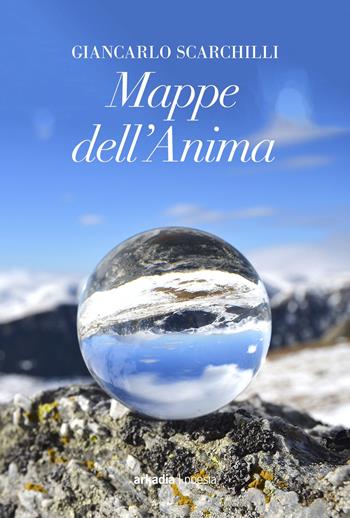 Mappe dell'anima - Giancarlo Scarchilli - Libro Arkadia 2021 | Libraccio.it