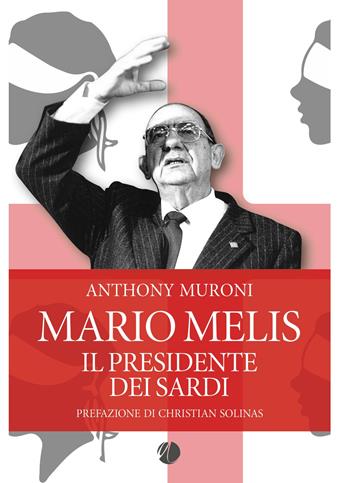 Mario Melis. Il presidente dei sardi - Anthony Muroni - Libro Arkadia 2021 | Libraccio.it