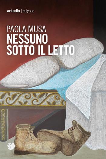 Nessuno sotto il letto - Paola Musa - Libro Arkadia 2021, Eclypse | Libraccio.it