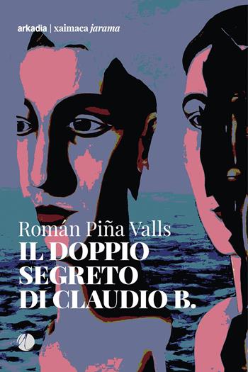 Il doppio segreto di Claudio B. - Román Piña Valls - Libro Arkadia 2021, Xaimaca | Libraccio.it